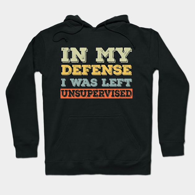 In my defense I was left unsupervised Retro Vintage Hoodie by Daytone